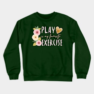 Play is my favorite exercise Pediatric Physical Therapy PT Crewneck Sweatshirt